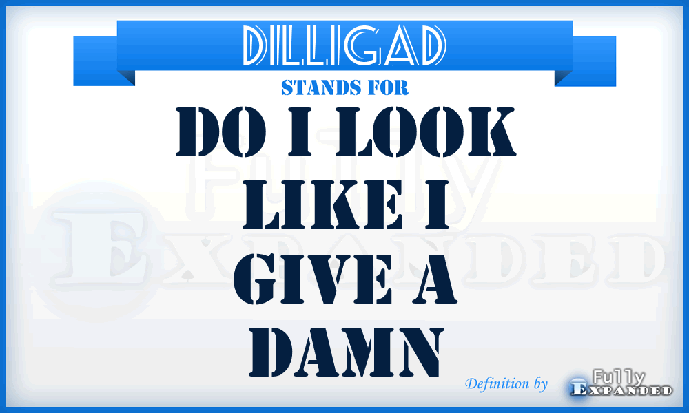 DILLIGAD - Do I Look Like I Give A Damn