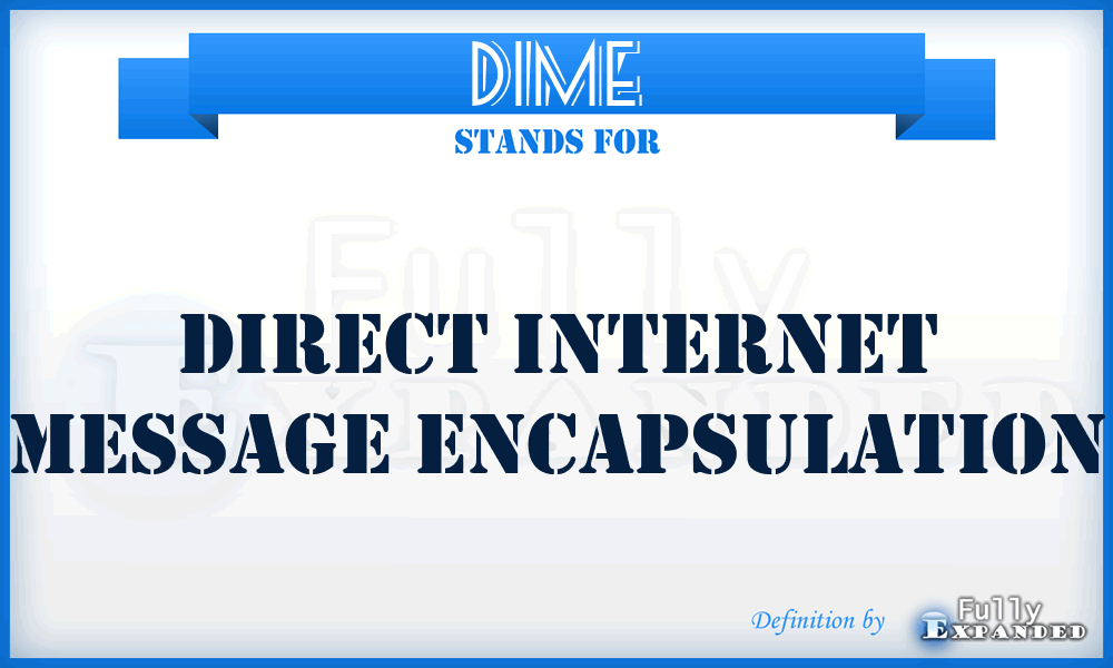DIME - Direct Internet Message Encapsulation