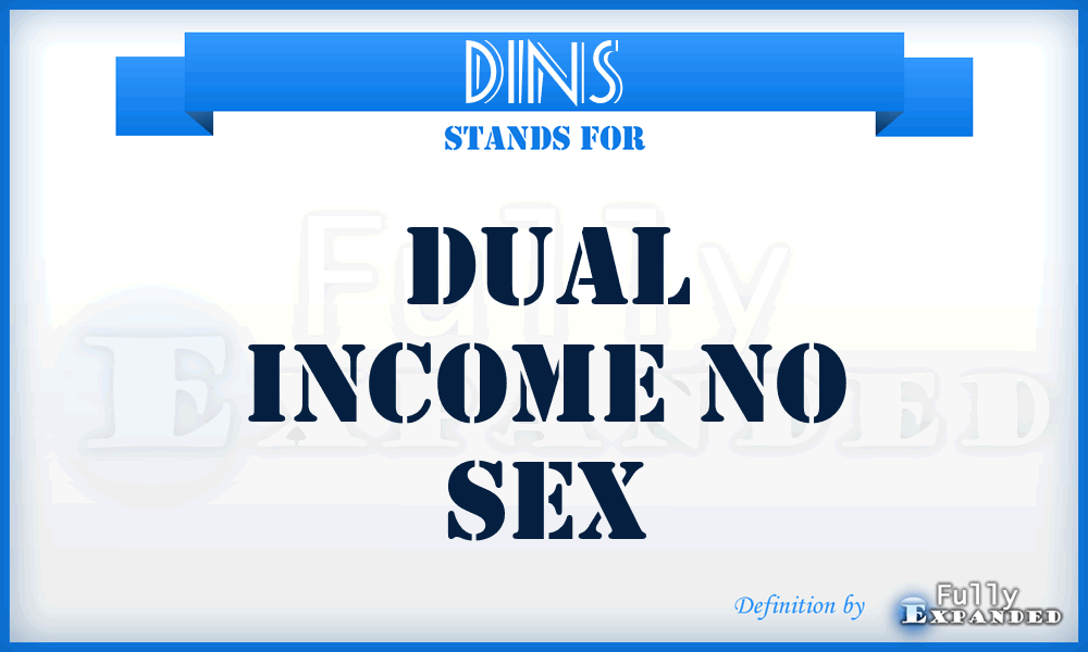 DINS - Dual Income No Sex