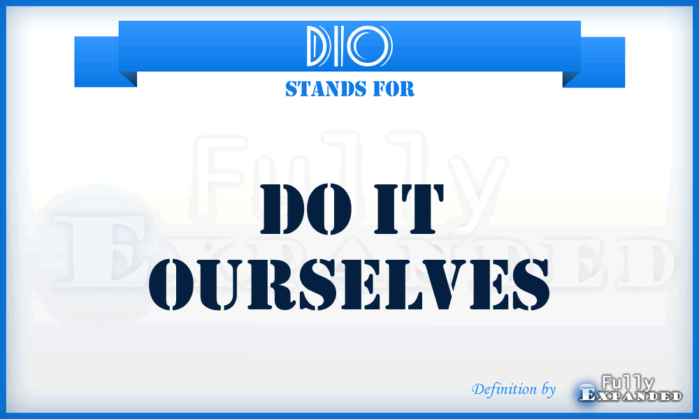 DIO - Do It Ourselves