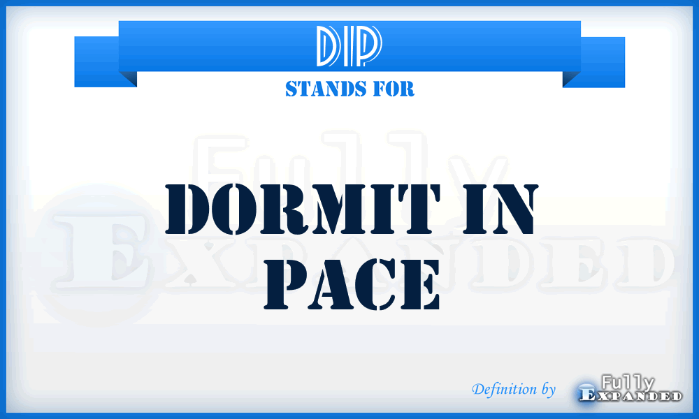 DIP - Dormit In Pace