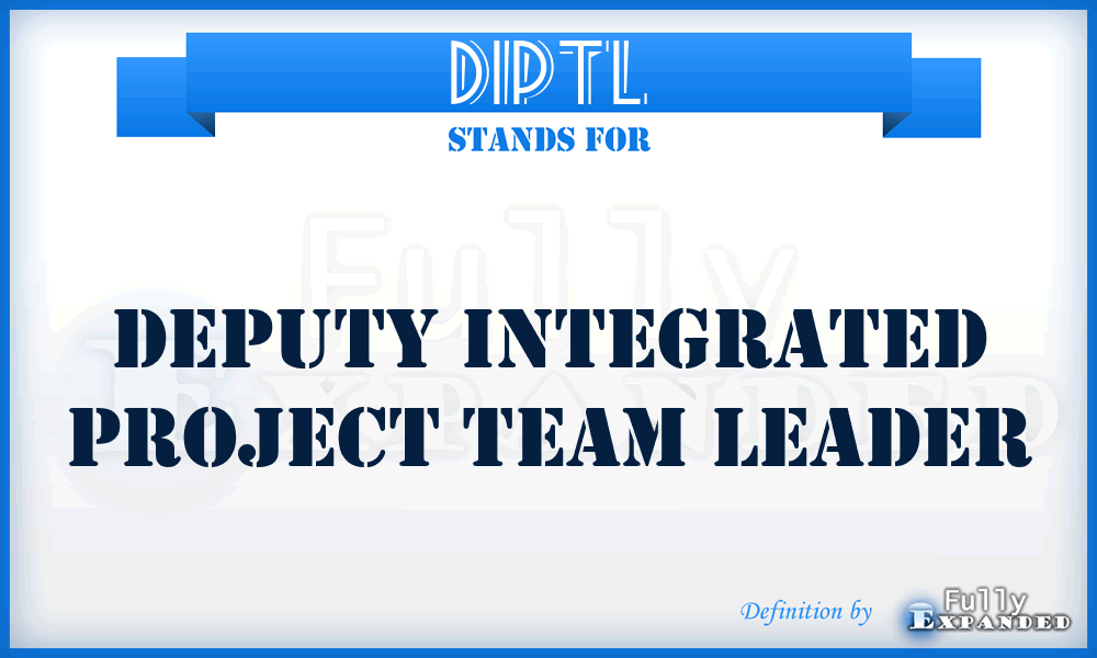 DIPTL - Deputy Integrated Project Team Leader