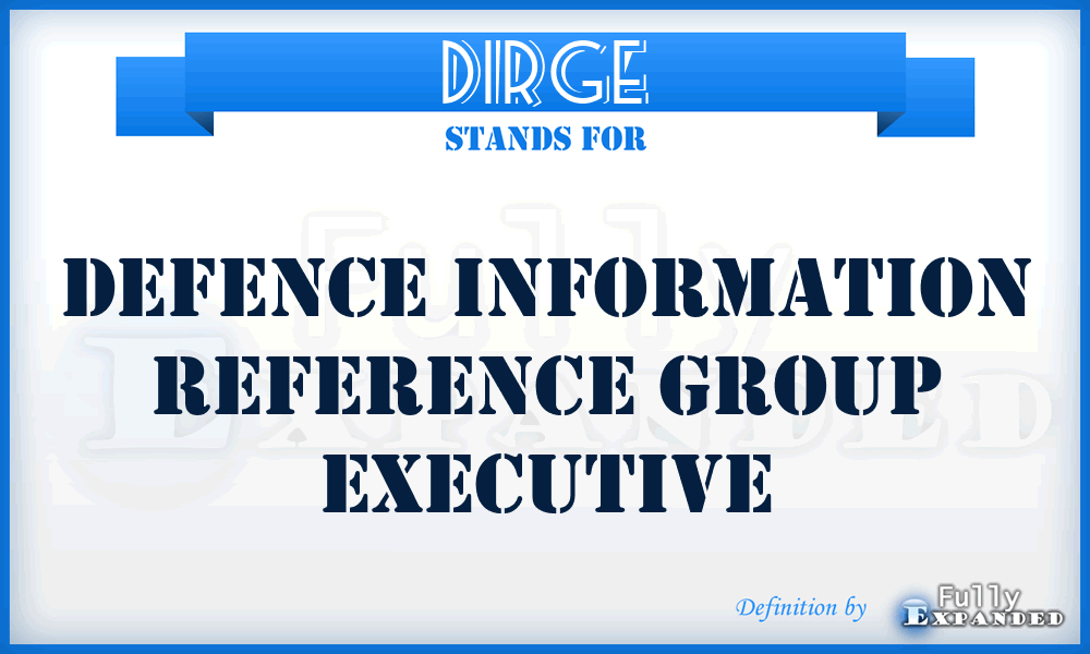 DIRGE - Defence Information Reference Group Executive