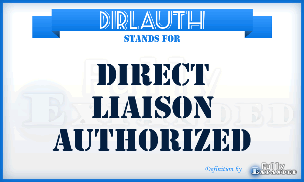 DIRLAUTH - direct liaison authorized