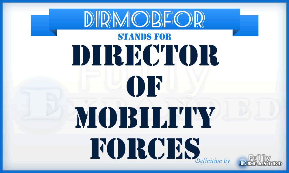 DIRMOBFOR - Director of Mobility Forces