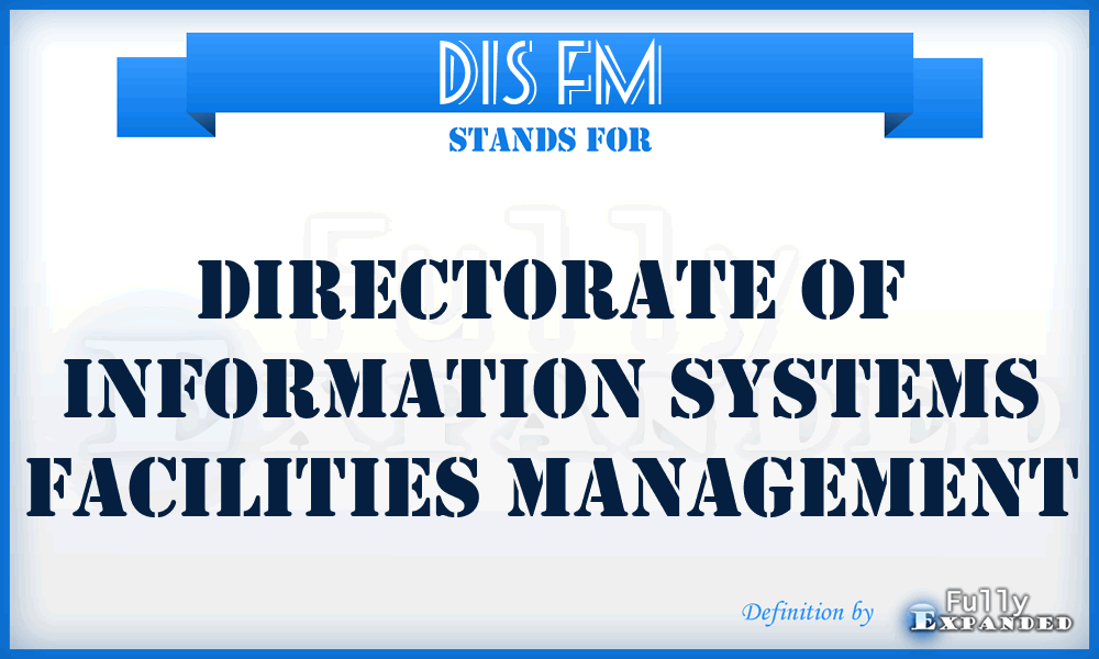DIS FM - Directorate of Information Systems Facilities Management