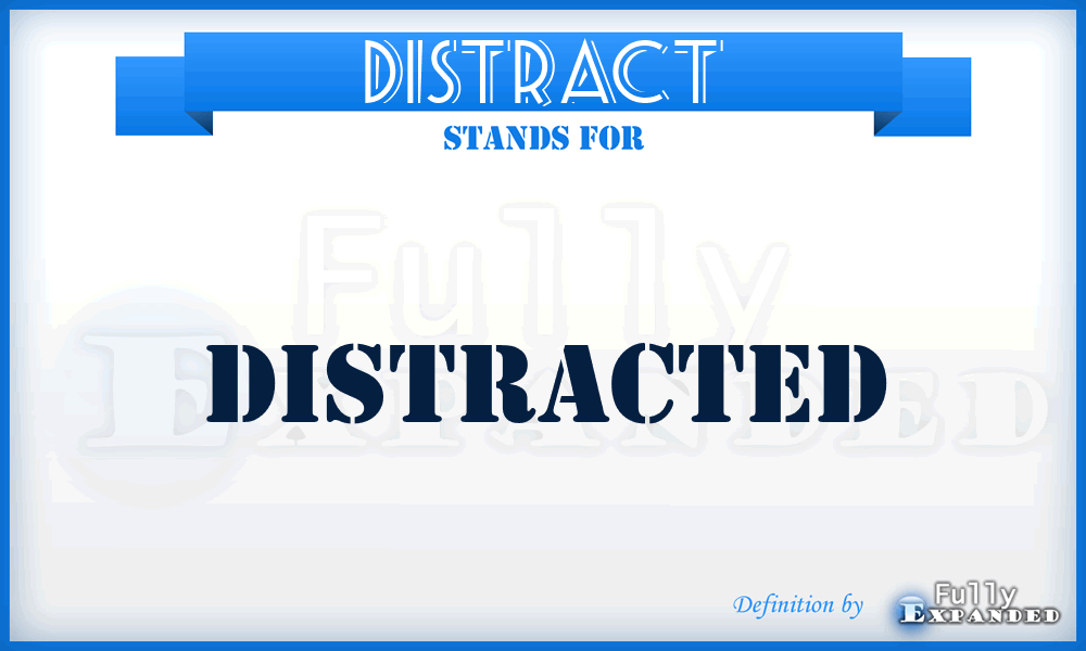 DISTRACT - Distracted