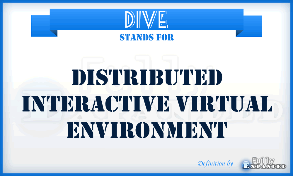 DIVE - Distributed Interactive Virtual Environment