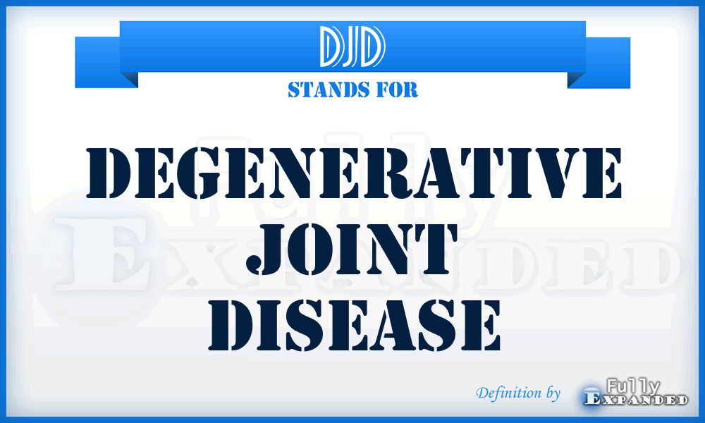 DJD - degenerative joint disease