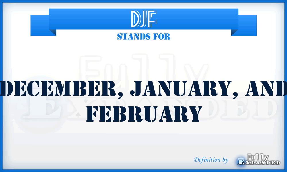 DJF - December, January, And February