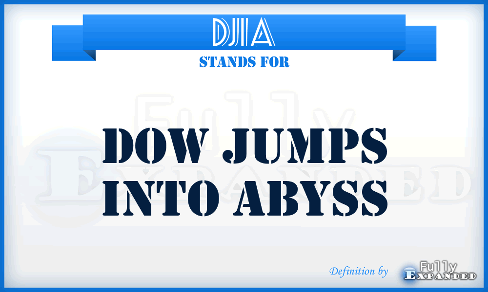 DJIA - Dow Jumps Into Abyss