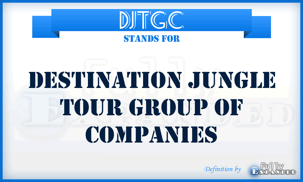 DJTGC - Destination Jungle Tour Group of Companies