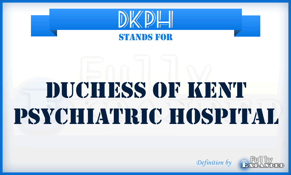 DKPH - Duchess of Kent Psychiatric Hospital