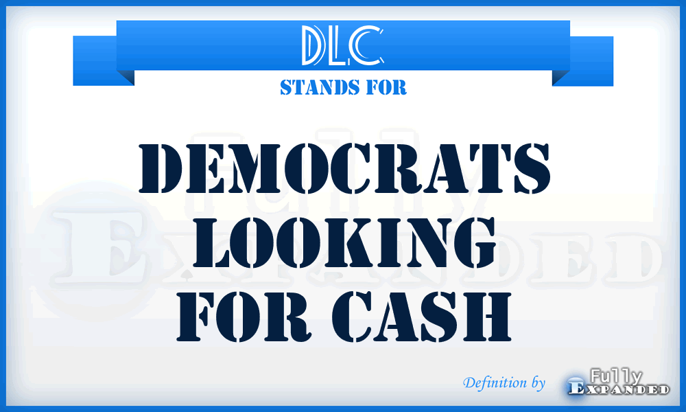 DLC - Democrats Looking for Cash