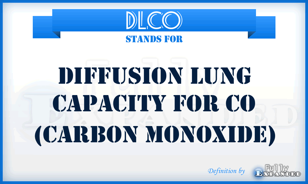 DLCO - Diffusion Lung capacity for CO (Carbon Monoxide)