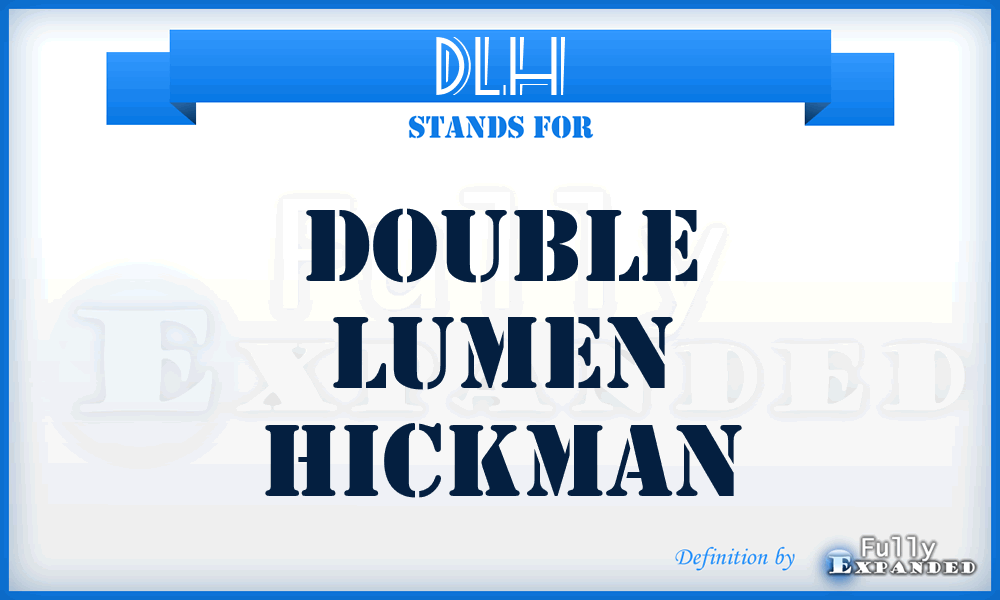DLH - double lumen Hickman