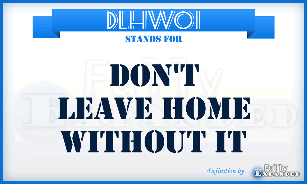 DLHWOI - Don't Leave Home Without It