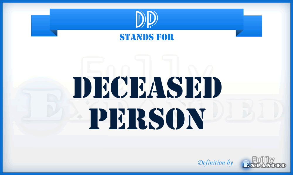 DP - Deceased Person