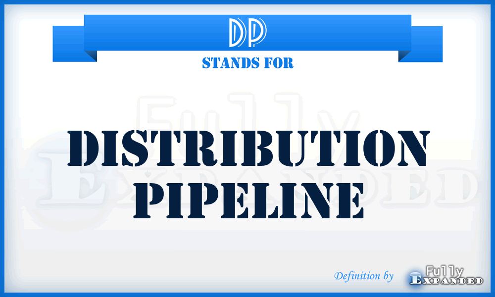 DP - Distribution Pipeline