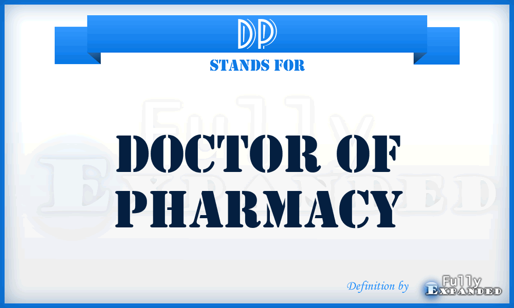 DP - Doctor of Pharmacy