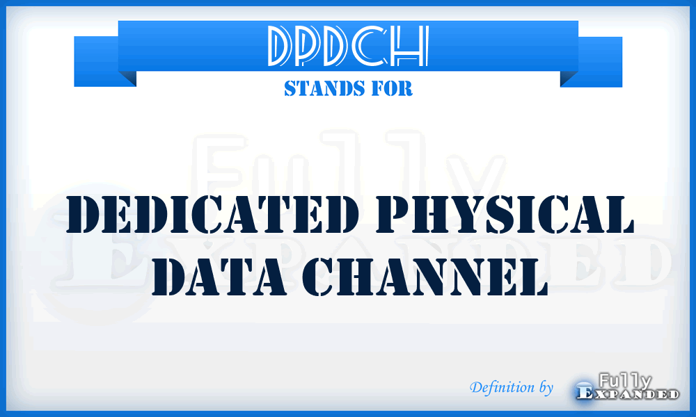 DPDCH - Dedicated Physical Data CHannel