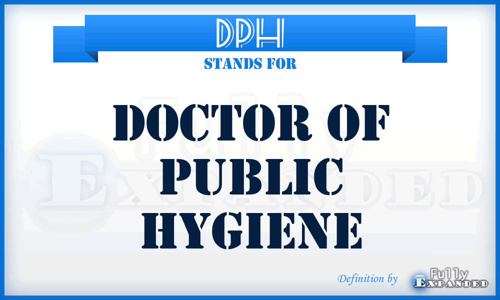 DPH - Doctor of Public Hygiene