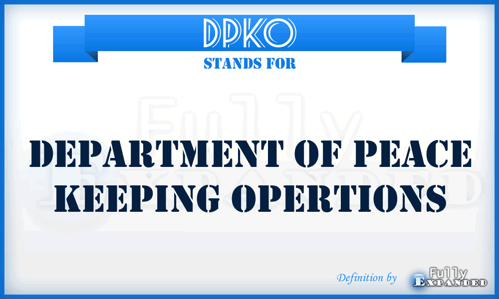 DPKO - Department Of Peace Keeping Opertions