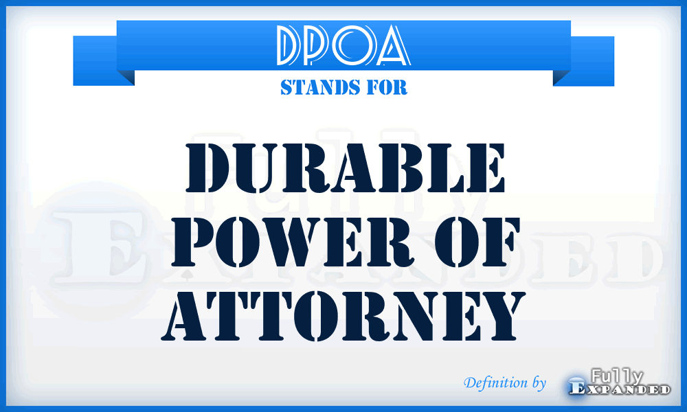 DPOA - Durable Power of Attorney