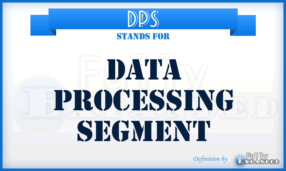 DPS - Data Processing Segment