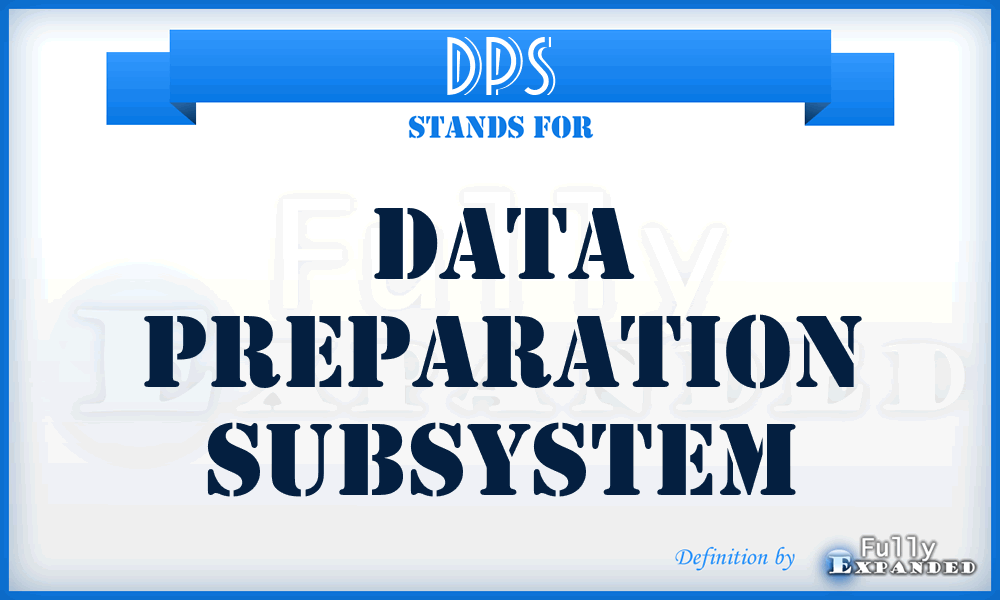 DPS - data preparation subsystem