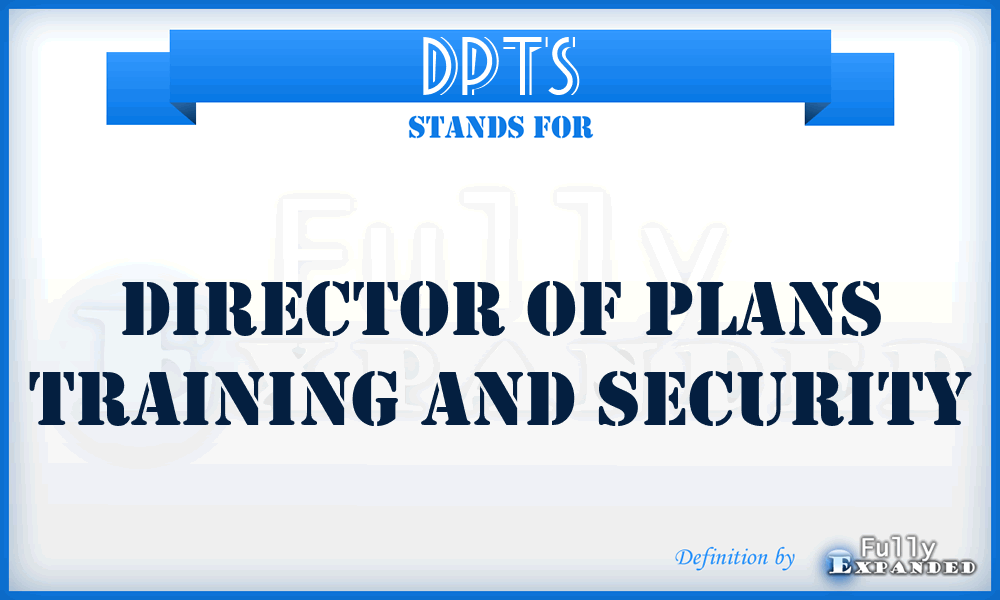 DPTS - Director Of Plans Training And Security