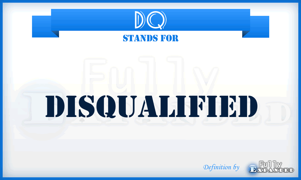 DQ - Disqualified