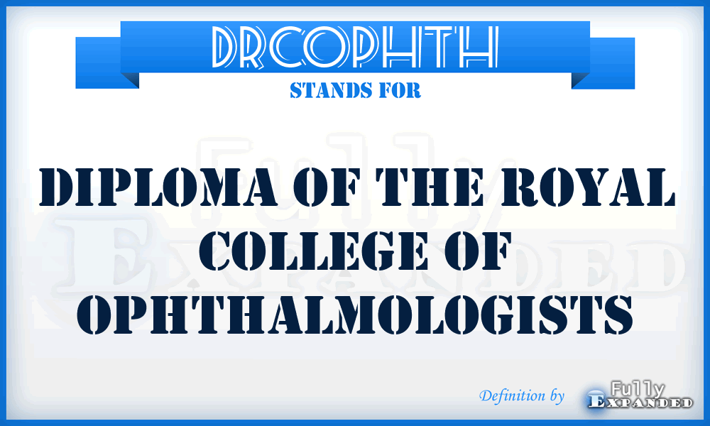 DRCOPHTH - Diploma of the Royal College of Ophthalmologists