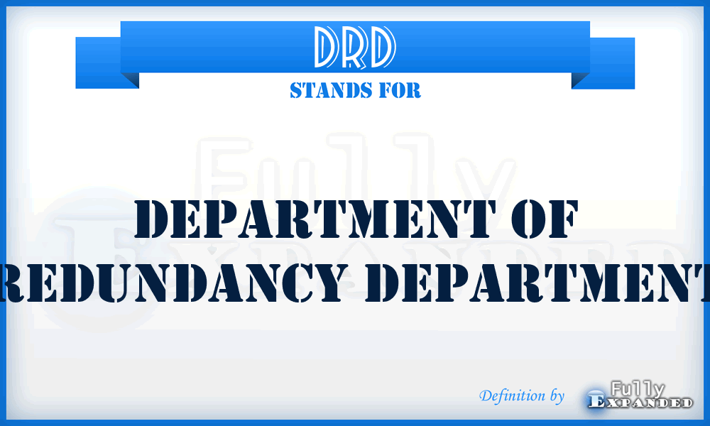 DRD - Department of Redundancy Department