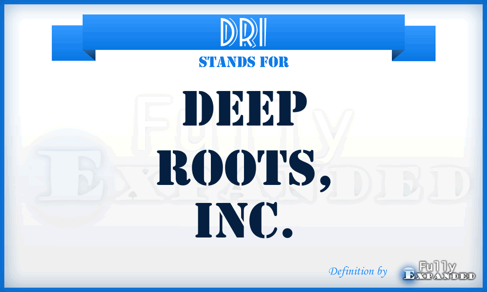 DRI - Deep Roots, Inc.