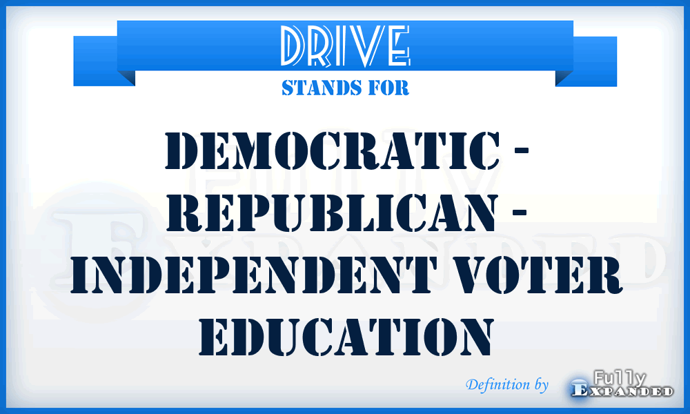 DRIVE - Democratic - Republican - Independent Voter Education