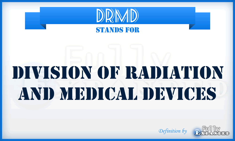 DRMD - Division Of Radiation And Medical Devices