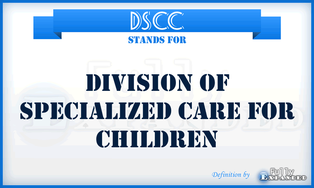 DSCC - Division Of Specialized Care For Children