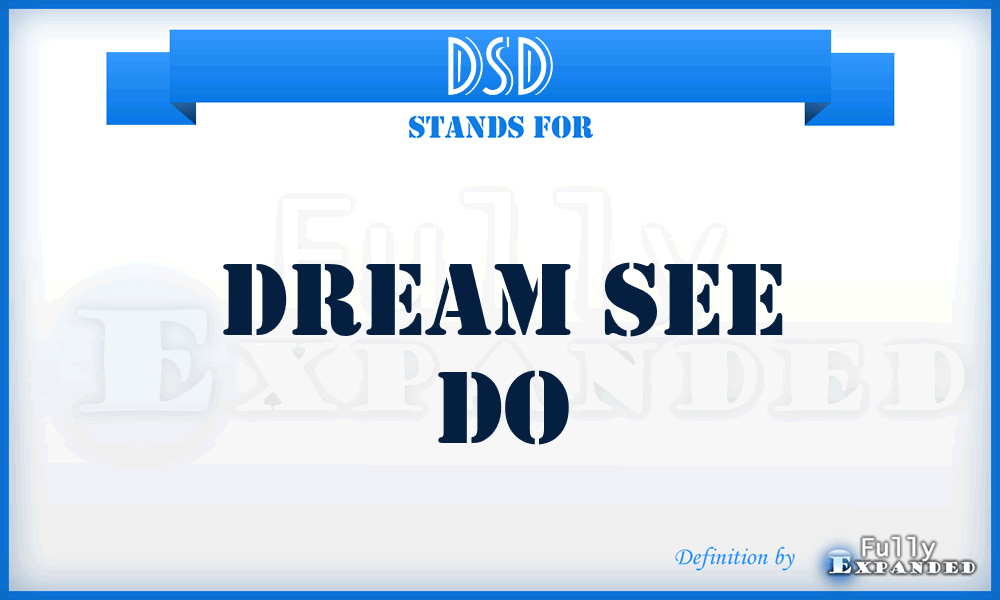 DSD - Dream See Do