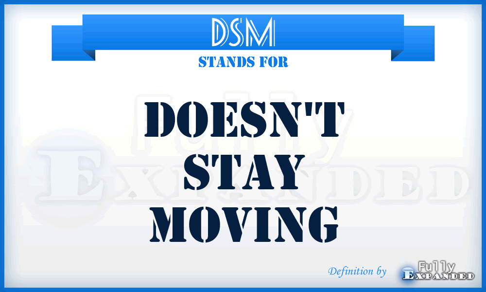DSM - Doesn't Stay Moving