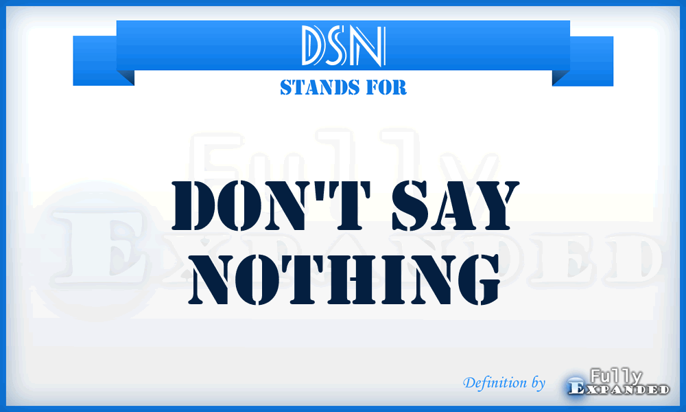 DSN - Don't Say Nothing