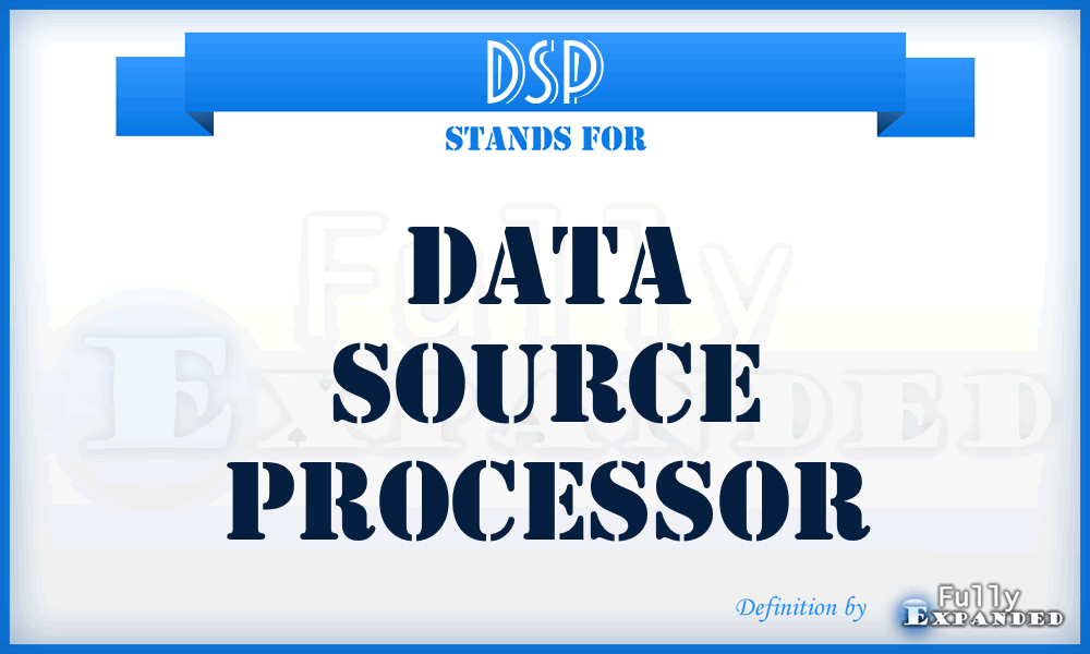 DSP - Data Source Processor