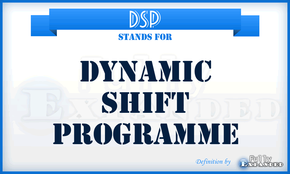 DSP - Dynamic Shift Programme