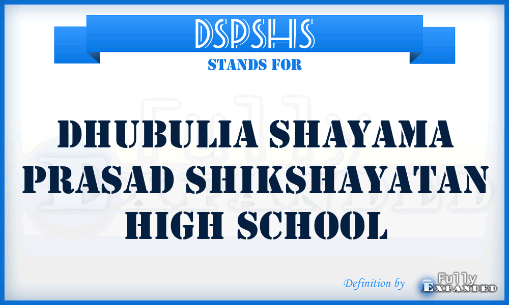 DSPSHS - Dhubulia Shayama Prasad Shikshayatan High School