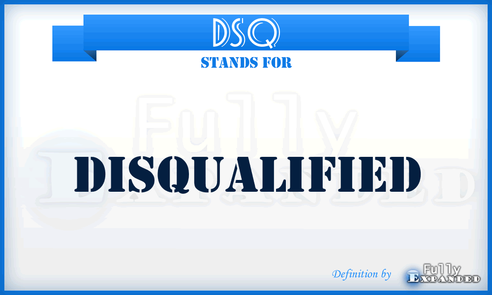DSQ - Disqualified