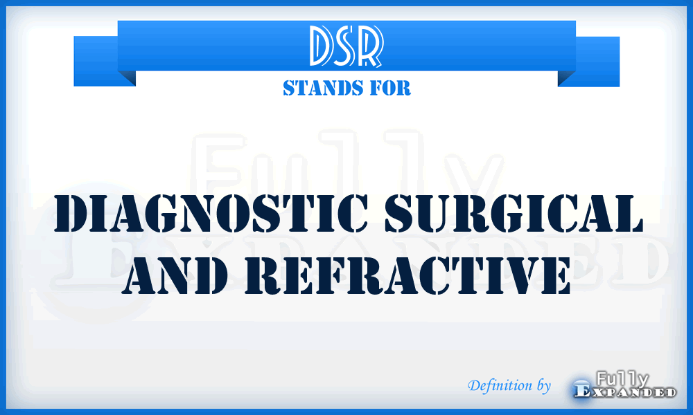 DSR - diagnostic surgical and refractive