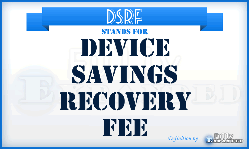 DSRF - Device Savings Recovery Fee