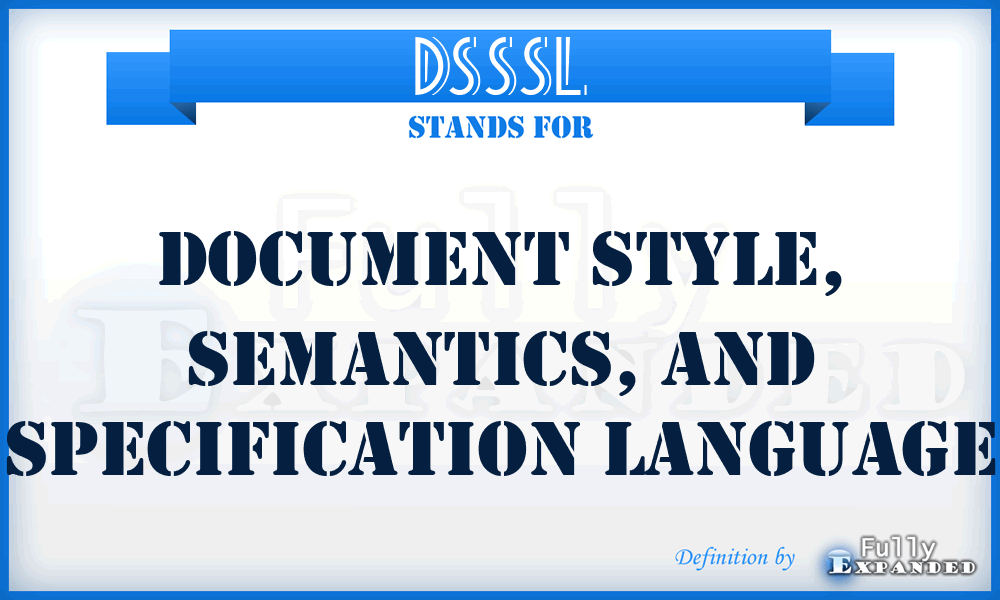 DSSSL - document style, semantics, and specification language