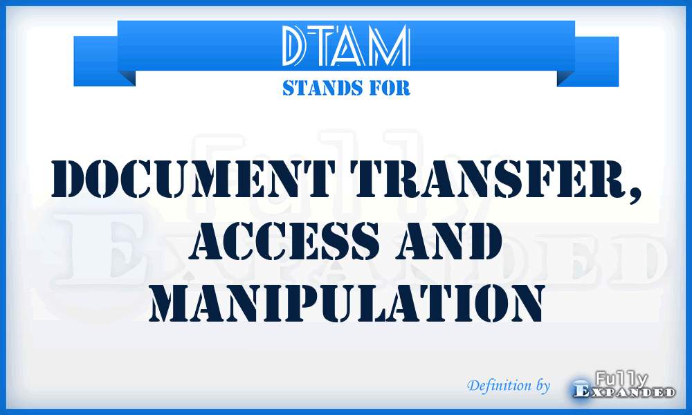 DTAM - Document Transfer, Access and Manipulation