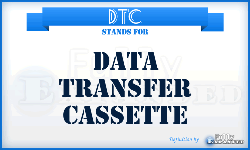 DTC - Data Transfer Cassette